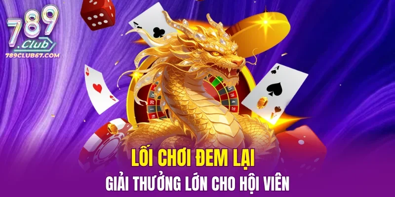 Lối chơi đem lại giải thưởng lớn cho hội viên