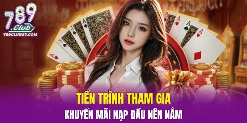 Tiến trình tham gia khuyến mãi nạp đầu nên nắm