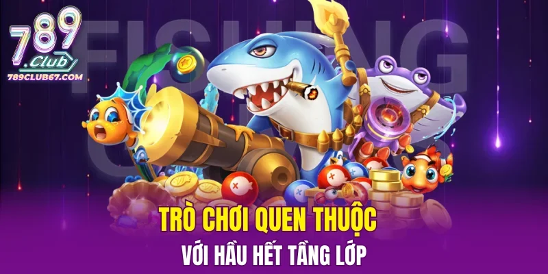 Trò chơi quen thuộc với hầu hết tầng lớp