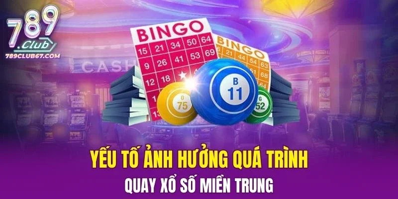 Yếu tố ảnh hưởng quá trình quay xổ số miền Trung